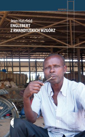 rwanda, ludobójstwo, jean hatzfeld, reportaż