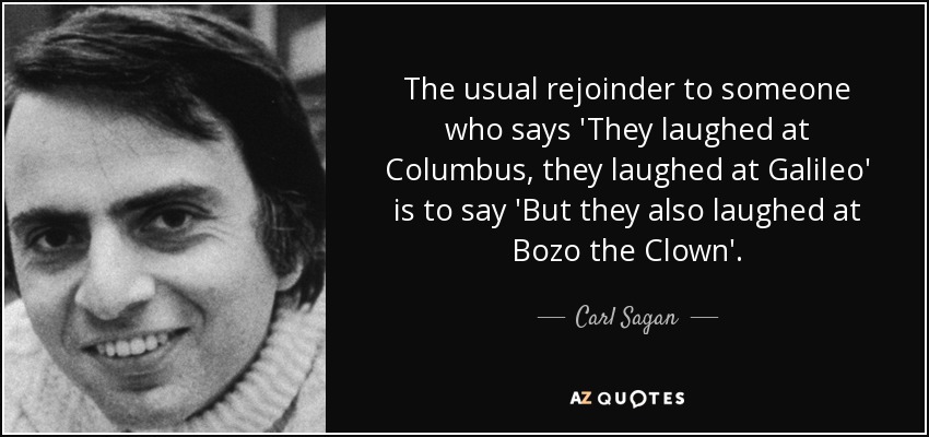 quote-the-usual-rejoinder-to-someone-who-says-they-laughed-at-columbus-they-laughed-at-galileo-carl-sagan-53-2-0217
